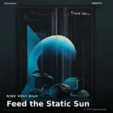 Feed the Static Sun — Nine Volt Kilo cover art