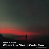 Where the Steam Curls Slow by Sable & Rosin — Ambient Mellow cover art on WeavyAudio