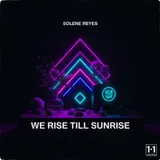 We Rise Till Sunrise by Solene Reyes — House Uplifting cover art on WeavyAudio